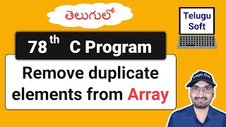 remove duplicate elements from array in c Telugu  Program 78  TeluguSoft [upl. by Herrah]