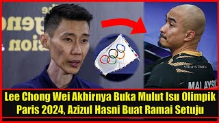 Lee Chong Wei Akhirnya Buka Mulut Isu Olimpik Paris 2024 Azizul Hasni Awang Buat Ramai Setuju [upl. by Sigismund]