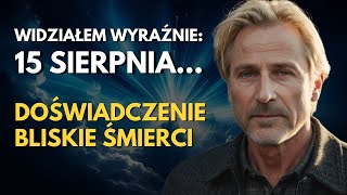 Wrócił z Zaświatów i Otrzymał Ostrzeżenie na 15 Sierpnia 2024 Co Ma Się Wydarzyć [upl. by Mead]