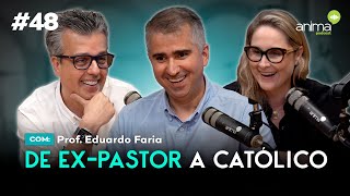 De expastor a católico  Ep 48  com Professor Eduardo Faria [upl. by Navets]