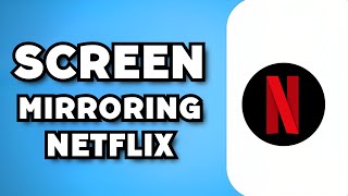 Why Doesn’t Screen Mirroring Work on Netflix 2023 Guide [upl. by Imuy]