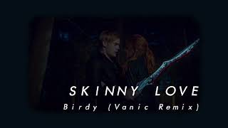 Birdy  Skinny Love Vanic Remix Slowed amp Reverb [upl. by Heurlin]