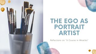 The Ego as Portrait Artist [upl. by Routh]