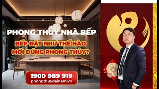 Phong Thủy Nhà Bếp HIỂU ĐÚNG ĐẶT ĐÚNG  Phong Thủy Đại Nam [upl. by Hyams]