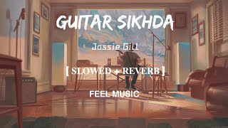 Guitar Sikhda  LofiSlowed and Reverb  Jassie Gill  FEEL MUSIC [upl. by Krenek]