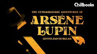 The Extraordinary Adventures of Arsene Lupin GentlemanBurglar Complete Audiobook [upl. by Enneirb546]