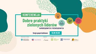 Dobre praktyki zielonych liderów Sesja popołudniowa konferencji 15001800 [upl. by Airehc]