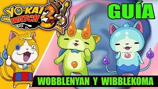 GUÍA YOKAI WATCH 3 Cómo conseguir a WIBBLEKOMA y WOBBLENYAN [upl. by Oicnanev]