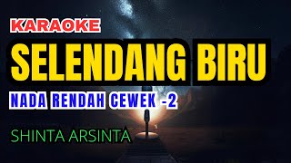 SELENDANG BIRU  SHINTA ARSINTA Karaoke Nada Rendah Wanita 2 [upl. by Bearce]