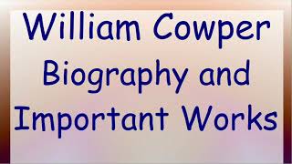 William Cowper  Biography and Literary Works [upl. by Doubler]