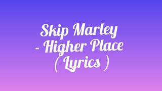 Skip Marley  Higher Place  Lyrics  ft Bob Marley [upl. by Mihar760]