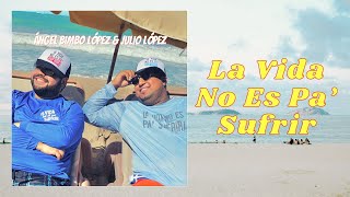 Ángel Bimbo López feat Julio López  La Vida No Es Pa Sufrir Video Oficial [upl. by Suirtemed]