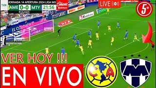 AMERICA VS MONTERREY EN VIVO Donde Ver A Que Hora Juegan América vs Monterrey PARTIDO HOY J 14 TV [upl. by Oraneg]