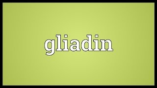 Gliadin Meaning [upl. by Oelak]