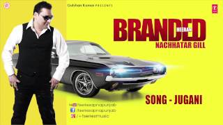 NACHHATAR GILL  JUGANI FULL SONG II BRANDED HEERAN [upl. by Aneev]