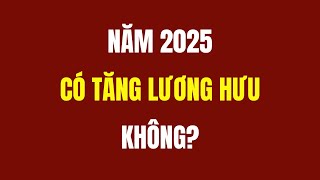 Năm 2025 Có Tăng Lương Hưu Không [upl. by Charleen]