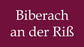 How to Pronounce Biberach an der Riß Correctly in German [upl. by Initsed579]