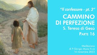 Il confessore pt3 Cammino di perfezione S Teresa di Gesù pt16  P Giorgio Maria Faré [upl. by Meill]