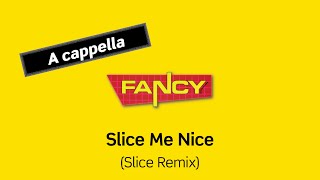 FANCY Slice Me Nice Slice Remix A cappella [upl. by Rafael]