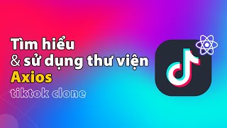 Sử dụng thư viện Axios  Gọi API từ trình duyệt hoặc Node JS  Dự án ReactJS [upl. by Lotti506]