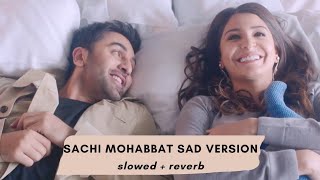 Sachhi Mohabbat Sad  Slowed Reverb  Channa Mereya Sachhi Mohabbat [upl. by Muscolo343]