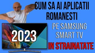 CUM SA AI APLICATII ROMANESTI PE SAMSUNG SMART TV IN STRAINATATE SI NU NUMAI 2023 [upl. by Eugenio174]