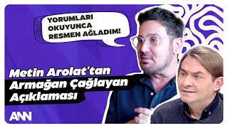 Metin Arolat’dan Armağan Çağlayan Açıklaması Yapılan Yorumları Okuyunca Resmen Ağladım [upl. by Irma]