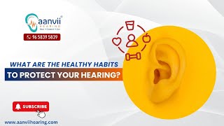 What Are The Healthy Habits to Protect Your Hearing  Aanvii Hearing [upl. by Niarfe]