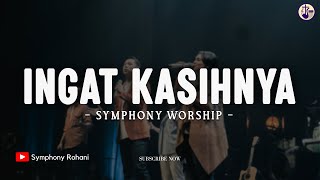 Ingat KasihNya  Symphony Worship Lirik Lagu Rohani [upl. by Benco516]