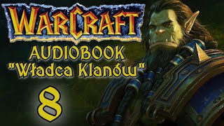 Warcraft Władca Klanów  Fanowski Audiobook Pl AI  Część 8 [upl. by Neirb567]