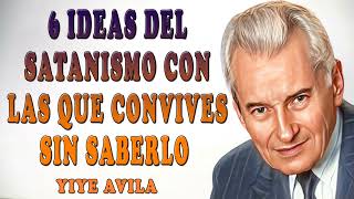 Yiye Avila Predicaciones 2024 🔥 6 Ideas Del Satanismo Con Las Que Convives Sin Saberlo [upl. by Aiykan687]