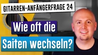 Gitarre lernen  Gitarre für Anfänger  24 Wie oft die Saiten wechseln [upl. by Eniotna]