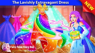 The Lavishly Extravagant Dress 🤴👸 Bedtime Stories  English Fairy Tales 🌛 Fairy Tales Every Day [upl. by Stedt300]