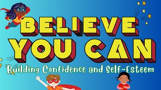 Believe You Can Building Confidence and SelfEsteem  Positive Thinking for Kids [upl. by Schell]