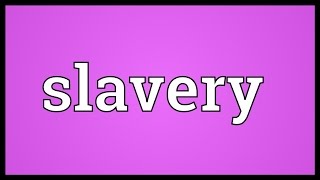 Slavery Meaning [upl. by Aleciram993]