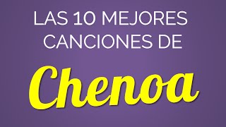 Las 10 mejores canciones de CHENOA [upl. by Airbmac]