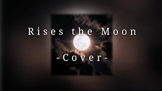 Rises the Moon cover [upl. by Spike107]