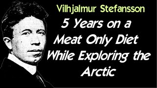 Carnivore Diet Originator  Vilhjalmur Stefansson  Arctic Explorer [upl. by Sianna965]