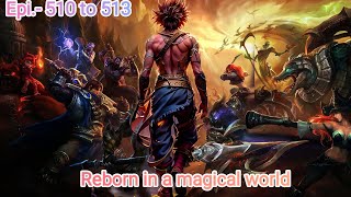 Reborn in a magical world episode 510 to 513 ll story  Charvik kaith [upl. by Kellby]