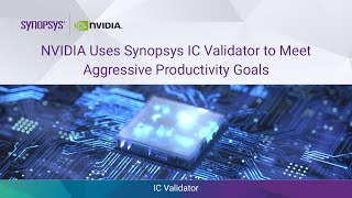 Nvidia Uses Synopsys IC Validator™ to Meet Aggressive Productivity Goals  Synopsys [upl. by Ytoc]