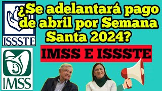 ¿Se adelantará pago de abril por Semana Santa 2024 PENSIÓN IMSS E ISSSTE [upl. by Cohbert]