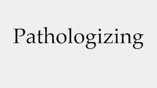 How to Pronounce Pathologizing [upl. by Ahsinauj]