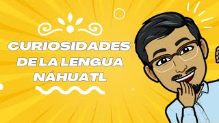 CURIOSIDADES DE LA LENGUA NÁHUATL Características lengua náhuatl Dilo en náhuatl con XIPATLANI [upl. by Stefan]