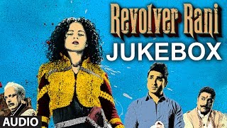 Revolver Rani Full Songs Jukebox  Kangana Ranaut Vir Das [upl. by Ettennyl872]