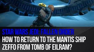 Star Wars Jedi Fallen Order  How to return to the Mantis Ship Zeffo from Tomb of Eilram [upl. by Nnybor105]