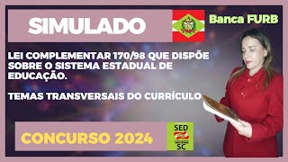 SIMULADO LEI COMPLEMENTAR 17098 ESTADUAL E TEMAS TRANSVERSAIS CURRICULARES CONCURSO SEDSC 2024 [upl. by Ecyned]