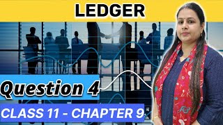 Ledger  Question 4  Accounts  Class 11  Chapter 9 [upl. by Aggie]