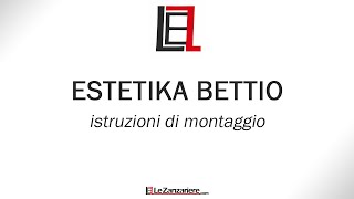 Estetika Bettio istruzioni di montaggio  Lezanzarierecom [upl. by Eesac]