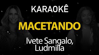 Macetando  Ivete Sangalo Ludmilla Karaokê Version [upl. by Vittorio]