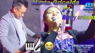 Marta Gricelda feat Ronyy Ordóñez 🎤🎹los que con lágrimas 🥺😭lo más nuevo [upl. by Marven]